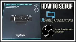 How to Setup the Logitech C922 PRO STREAM WEBCAM in Xsplit Broadcaster/OBS Studio