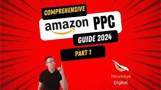 Hawkeye Digital - 2024 Amazon PPC Guide Part 1: Keyword Research, Campaign Types and More