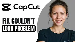 How To Fix CapCut Couldn’t Load Tap To Try Again