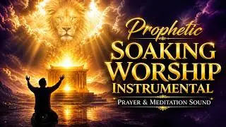 Prophetic Worship Music to Quiet Your Heart and Hear God's Voice Clearly