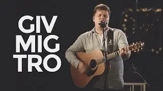 Giv Mig Tro - Openchurch Worship // Stille Stunder