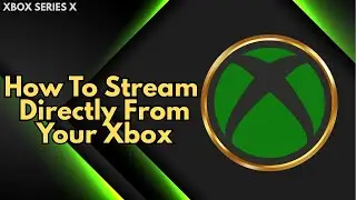 How To Stream To Twitch Directly From Your Xbox