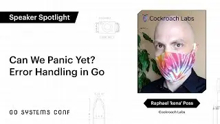 Can We Panic Yet? Error Handling in Go | Raphael 'kena' Poss | Go Systems Conf SF 2020