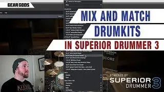 Mix and Match Drumkits In SUPERIOR DRUMMER 3 | GEAR GODS