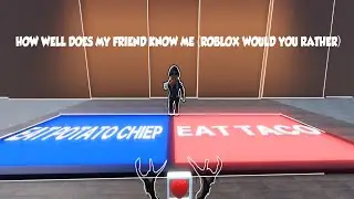 HOW WELL DOES MY FRIEND KNOW ME!!! (ROBLOX WOULD YOU RATHER) | Tantichero5000