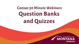Canvas 30 Minute Webinars: Question Banks and Quizzes