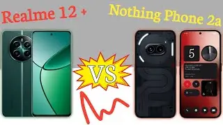 Realme 12 Plus vs NOTHING PHONE 2A. 