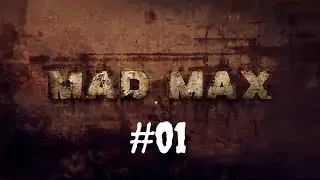 Mad Max Прохождение #01=Безумный Макс и начало его пути=