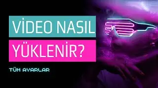 VİDEO NASIL YÜKLENİR? | TÜM AYARLAR (YOUTUBE EĞİTİMLERİ)