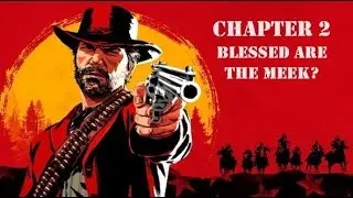 BLESSED ARE THE MEEK? - Ep.15 - Chapter 2 - Red Dead Redemption 2