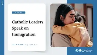 Catholic Leaders Speak on Immigration