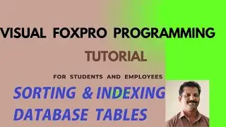 Visual FoxPro Database Table Records SORTING  AND  INDEXING Commands explained.