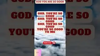 God, You're so good - A powerful song declaring the goodness of God