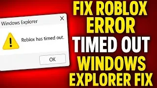 Fix Roblox “Roblox Has Timed Out” Error Fast | Windows Explorer Error Fix (2025 Working Method)