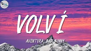 Aventura, Bad Bunny ╸ Volví | Letra/Lyrics