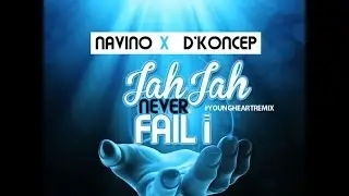 Navino Ft. D'koncep - Jah Jah Never Fail I (Reggae Remix) Feb 2016