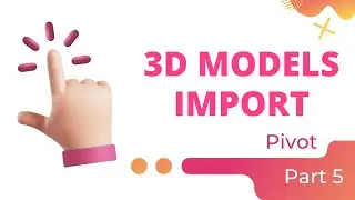 3D Models Import - Tutorial, Part 5, Pivot
