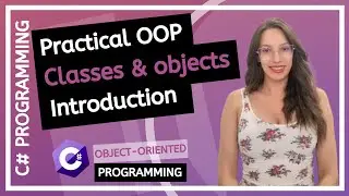 Practical OOP - Introduction, Classes and Objects (C# Practical Programming  Tutorial)