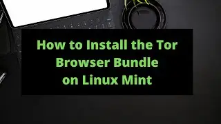 How to Install the Tor Browser on Linux Mint