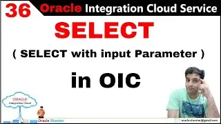 OIC 36: ATP/DBCS - (SELECT with input Parameter ) - Use Select from the table using integration