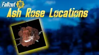 Fallout 76 - Ash Rose Locations