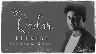 Is Qadar Reprise - DARSHAN RAVAL