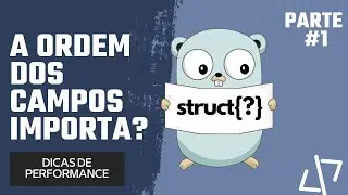 A ORDEM dos campos faz diferença? - Dicas de performance em Go | Parte 1 