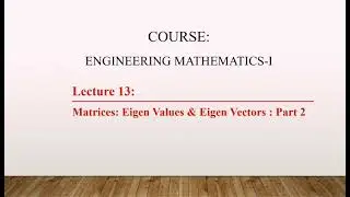 Lecture 13: Eigen Vectors part 2 | Symmetric Matrix | Orthogonal Vectors | Repeated Eigen Values