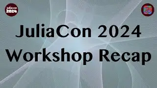 Relive the Magic of JuliaCon 2024 Workshops!