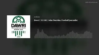Dawri | S1 E42 | John Duerden, Football Journalist