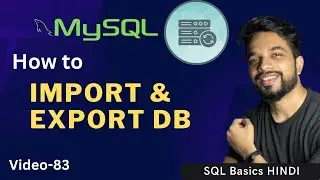 Video - 83 | MySQL - How to IMPORT and EXPORT Database | DB Backup Hindi