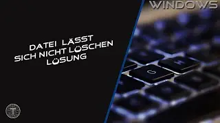 Datei lässt sich nicht löschen ~ Lösung || Windows 10