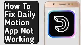 How to Fix Daily Motion App Not Working