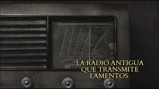 La radio antigua que transmite lamentos del pasado