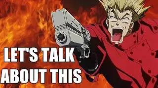 So, my recent Trigun video...