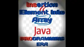 Insertion of Element Into An Array In Java Programming