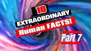 10 Extraordinary Human Facts - Part 7