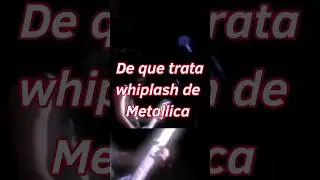 De que trata whiplash de metallica