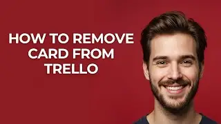 How to Remove Card From Trello - UPDATED!