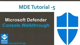 MDE Tutorial 5-  Console Walkthrough for  Microsoft Defender for Endpoints