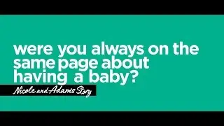 Were you always on the same page about having a baby?