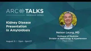 ARC TALKS Webinar: Kidney Disease Presentation in Amyloidosis