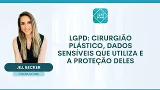 LGPD: Cirurgião Plástico, dados sensíveis que utiliza e a proteção deles