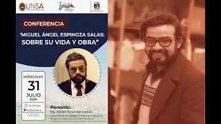VIDEO CONFERENCIA DE MIGUEL ANGEL ESPINOZA SALAS - SOBRE SU VIDA Y SU OBRA 2024