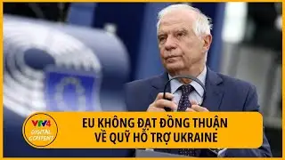 EU không đạt đồng thuận về quỹ hỗ trợ Ukraine | VTV4