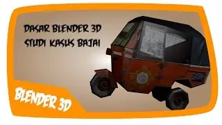 Tutorial Blender Bahasa Indonesia : Dasar Blender Studi Kasus Modeling Bajai - Promo
