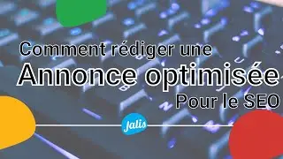 [TUTO] Comment rédiger une annonce (un article) optimisée pour le SEO (référencement naturel) ?