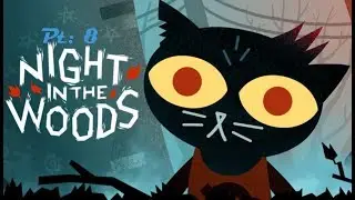 Дух Весеннего фестиваля ! / Night in the Woods / pt. 8
