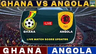 Ghana Vs Angola Live Match Today | GHA Vs ANG Live Football Match 2024