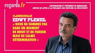 Edwy Plenel : «Nous ne sommes pas dans un moment de bruit et de fureur mais de calme détermination»